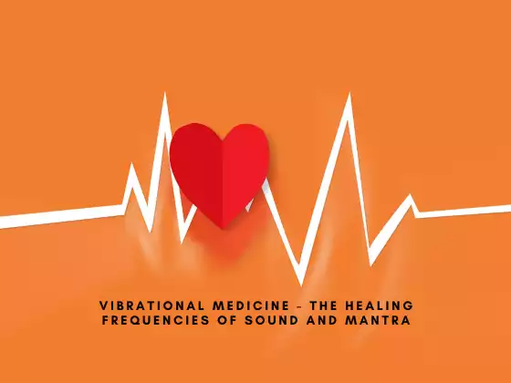 Vibrational Medicine - The Healing Frequencies of Sound and Mantra