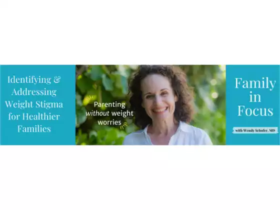 Identifying & Addressing Weight Stigma for Healthier Families