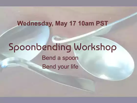 Spoonbending Workshop May 17 10am PST